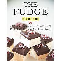 The Fudge Cookbook: 90 of the Creamiest, Easiest and Delicious Fudge Recipes Ever! The Fudge Cookbook: 90 of the Creamiest, Easiest and Delicious Fudge Recipes Ever! Paperback Kindle