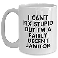 Funny Janitor Gifts | I Can't Fix Stupid But I'm A Fairly Decent Janitorial Mugs | Microwave and Dishwasher Safe | 11oz/15oz Ceramic Coffee Mug | Father's Day Unique Gifts for Janitors