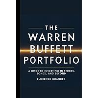 The Warren Buffett Portfolio: A Guide to Investing in Stocks, Bonds, and Beyond: A Guide to Investing in Stocks, Bonds, and Beyond The Warren Buffett Portfolio: A Guide to Investing in Stocks, Bonds, and Beyond: A Guide to Investing in Stocks, Bonds, and Beyond Kindle Hardcover Paperback