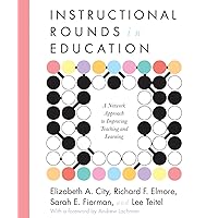 Instructional Rounds in Education: A Network Approach to Improving Teaching and Learning Instructional Rounds in Education: A Network Approach to Improving Teaching and Learning Paperback Hardcover