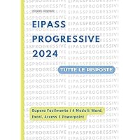 EIPASS Progressive 2024: Tutte Le Risposte Aggiornate per Superare L'Esame: Modulo 1 Word, Modulo 2 Excel, Modulo 3 PowerPoint, Modulo 4 Access (Italian Edition)