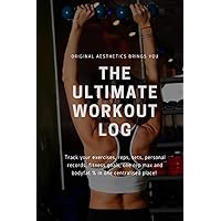 The Ultimate Workout Log: Track your exercises, reps, sets, personal records, fitness goals, one rep max and bodyfat % in one centralised place