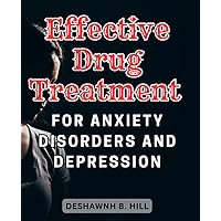 Effective Drug Treatment for Anxiety Disorders and Depression: A Comprehensive Guide to Navigating Medication Options for Lasting Mental Wellness