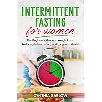 Intermittent Fasting for Women: The Beginner’s Guide to Weight Loss, Reducing Inflammation, and Long-term Health
