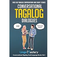 Conversational Tagalog Dialogues: Over 100 Tagalog Conversations and Short Stories (Conversational Tagalog Dual Language Books)