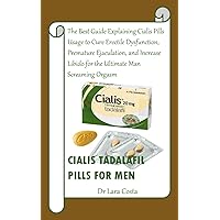CIALIS TADALAFIL PILLS FOR MEN: The Best Guide Explaining Cialis Pills Usage to Cure Erectile Dysfunction, Premature Ejaculation, and Increase Libido for the Ultimate Man Screaming Orgasm