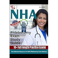 NHA Phlebotomy Exam Study Guide: Your Path to NHA Certification.: The Ultimate Guide for the National Healthcareer Association Certified Phlebotomy Technician Examination