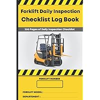 Forklift Daily Inspection Checklist Log Book: 200 Pages of Forklift Daily Inspection Checklist | Forklift Operator Safety Log Book | Forklift Log Book