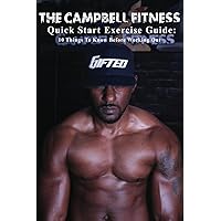 The Campbell Fitness Quick Start Exercise Guide: 10 Things To Know Before Working Out The Campbell Fitness Quick Start Exercise Guide: 10 Things To Know Before Working Out Paperback Kindle