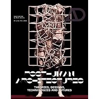 Posthuman Architectures: Theories, Designs, Technologies and Futures (Architectural Design) Posthuman Architectures: Theories, Designs, Technologies and Futures (Architectural Design) Paperback Kindle