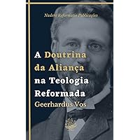 A Doutrina da Aliança na Teologia Reformada: Uma Breve Teologia Histórica (Portuguese Edition)