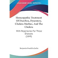Homeopathic Treatment Of Diarrhea, Dysentery, Cholera Morbus, And The Cholera: With Repertories For These Diseases (1849) Homeopathic Treatment Of Diarrhea, Dysentery, Cholera Morbus, And The Cholera: With Repertories For These Diseases (1849) Paperback