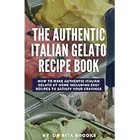 The Authentic Italian Gelato Recipe Book: How to Make Authentic Italian Gelato at Home including Easy Recipes to Satisfy Your Cravings (with Pictures) The Authentic Italian Gelato Recipe Book: How to Make Authentic Italian Gelato at Home including Easy Recipes to Satisfy Your Cravings (with Pictures) Paperback Hardcover
