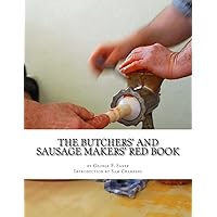 The Butchers' and Sausage Makers' Red Book: How To Cure Meat and Make Sausages