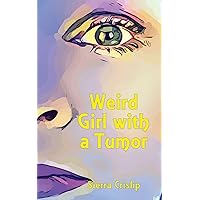 Weird Girl with a Tumor Weird Girl with a Tumor Paperback Kindle