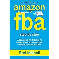 AMAZON FBA: A Beginners Guide To Selling On Amazon, Making Money And Finding Products That Turns Into Cash (Fulfillment by Amazon Business) AMAZON FBA: A Beginners Guide To Selling On Amazon, Making Money And Finding Products That Turns Into Cash (Fulfillment by Amazon Business) Paperback Kindle Audible Audiobook