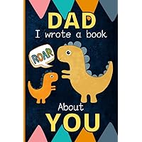 Dad I Wrote A Book About You: Fill In The Blank Book With Prompts - What I Love About Dad From Son | Dinosaur Dad Gifts From KIds For Father's Day, Birthday, Christmas (Why I Love My Daddy) Dad I Wrote A Book About You: Fill In The Blank Book With Prompts - What I Love About Dad From Son | Dinosaur Dad Gifts From KIds For Father's Day, Birthday, Christmas (Why I Love My Daddy) Paperback