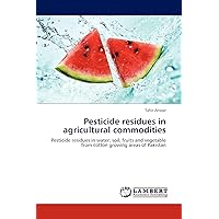 Pesticide residues in agricultural commodities: Pesticide residues in water, soil, fruits and vegetable from cotton growing areas of Pakistan