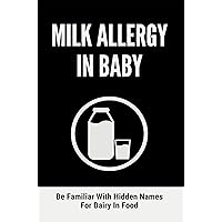 Milk Allergy In Baby: Be Familiar With Hidden Names For Dairy In Food