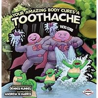 Your Amazing Body Cures a Toothache Your Amazing Body Cures a Toothache Paperback