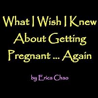 WHAT I WISH I KNEW ABOUT GETTING PREGNANT ... AGAIN. Experiences from my struggles with trying to have another child. Secondary Infertility. What to Expect. Pregnancy. The First Year. Baby.