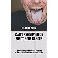 SWIFT REMEDY GUIDE FOR TONGUE CANCER: Topmost Survival Guide For Coping, Preventing, Treating, And Permanently Eliminating Symptoms SWIFT REMEDY GUIDE FOR TONGUE CANCER: Topmost Survival Guide For Coping, Preventing, Treating, And Permanently Eliminating Symptoms Paperback Kindle