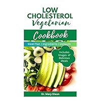 LOW CHOLESTEROL VEGETARIAN COOKBOOK: Flavorful Recipes to Reduce Blood Cholesterol Level and Prevent Heart Diseases LOW CHOLESTEROL VEGETARIAN COOKBOOK: Flavorful Recipes to Reduce Blood Cholesterol Level and Prevent Heart Diseases Paperback Kindle Hardcover