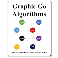 Graphic Go Algorithms: Graphically learn data structures and algorithms better than before (Easy Learning Golang Programming Foundation Data Structures and Algorithms Book 2) Graphic Go Algorithms: Graphically learn data structures and algorithms better than before (Easy Learning Golang Programming Foundation Data Structures and Algorithms Book 2) Kindle Paperback