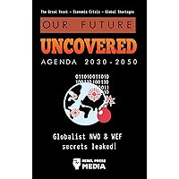 Our Future Uncovered Agenda 2030-2050: Globalist NWO & WEF secrets leaked! The Great Reset - Economic crisis - Global shortages (Liberty Anonymous Documents) Our Future Uncovered Agenda 2030-2050: Globalist NWO & WEF secrets leaked! The Great Reset - Economic crisis - Global shortages (Liberty Anonymous Documents) Kindle Paperback