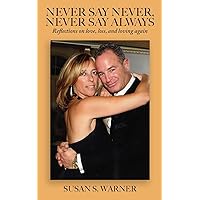 Never Say Never, Never Say Always: Reflections on Love, Loss, and Loving Again Never Say Never, Never Say Always: Reflections on Love, Loss, and Loving Again Paperback Kindle Audible Audiobook Hardcover