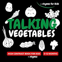 Talking Vegetables High Contrast Baby Book For Newborn 0-12 Months: Cute Black & White Pictures And Funny Ryhmes For Infants | Images to Develop Your Babies Eyesight (High Contrast Book For Kids) Talking Vegetables High Contrast Baby Book For Newborn 0-12 Months: Cute Black & White Pictures And Funny Ryhmes For Infants | Images to Develop Your Babies Eyesight (High Contrast Book For Kids) Paperback