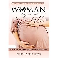 Woman You Are Not Infetile: Uncover the answers to female infertility Woman You Are Not Infetile: Uncover the answers to female infertility Kindle