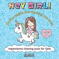 Hey Girl! Do You Realize How Amazing You Are? - Inspirational Coloring Book for Girls Ages 4+: Positive Affirmations Coloring books for girls Hey Girl! Do You Realize How Amazing You Are? - Inspirational Coloring Book for Girls Ages 4+: Positive Affirmations Coloring books for girls Paperback