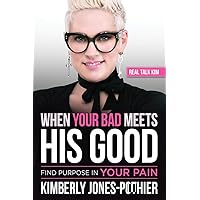 When Your Bad Meets His Good: Find Purpose in Your Pain When Your Bad Meets His Good: Find Purpose in Your Pain Paperback Audible Audiobook Kindle Audio CD
