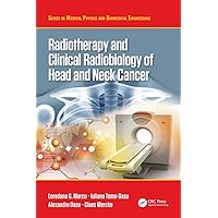 Radiotherapy and Clinical Radiobiology of Head and Neck Cancer (Series in Medical Physics and Biomedical Engineering) Radiotherapy and Clinical Radiobiology of Head and Neck Cancer (Series in Medical Physics and Biomedical Engineering) Hardcover Kindle Paperback