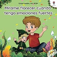 Mírame florecer cuando tengo emociones fuertes: Una historia de afrontamiento para niños con autismo sobre cómo gestionar las emociones, practicar ... de Daily Bloom) (Spanish Edition)