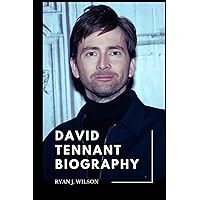 DAVID TENNANT BIOGRAPHY: Exploring The Life, Enduring Legacy And Unveiling The Truth Behind The Personal Life and Relationship, Networth and Tennant ... Know (Biography of Rich and Famous people) DAVID TENNANT BIOGRAPHY: Exploring The Life, Enduring Legacy And Unveiling The Truth Behind The Personal Life and Relationship, Networth and Tennant ... Know (Biography of Rich and Famous people) Paperback Kindle