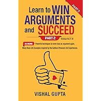 Learn to Win Arguments and Succeed Part 2: 20 more Powerful Techniques to never lose an argument again (Argument Negotiation Communication Examination Law) Learn to Win Arguments and Succeed Part 2: 20 more Powerful Techniques to never lose an argument again (Argument Negotiation Communication Examination Law) Kindle