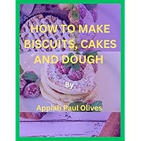 How to Make Biscuits, Cakes and Dough How to Make Biscuits, Cakes and Dough Paperback Kindle Hardcover