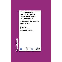L'ecosistema per lo sviluppo delle start-up in Campania: Il contributo del progetto AGRIFOTOI (Italian Edition) L'ecosistema per lo sviluppo delle start-up in Campania: Il contributo del progetto AGRIFOTOI (Italian Edition) Kindle