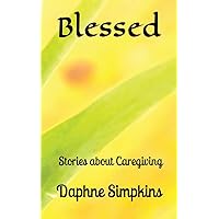 Blessed: Stories about Caregiving Blessed: Stories about Caregiving Paperback Kindle