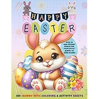 Happy Easter: Coloring and Activity Book For Children | With 80+ Bunny-rific Coloring Pages & Activity Sheets That Your Kids Will Love and Enjoy as ... the Dots, Draw the Other Half, and more...