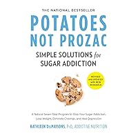 Potatoes Not Prozac: Revised and Updated: Simple Solutions for Sugar Addiction Potatoes Not Prozac: Revised and Updated: Simple Solutions for Sugar Addiction Paperback Audible Audiobook Kindle Hardcover