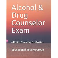 Alcohol & Drug Counselor Exam: Addiction Counseling Certification