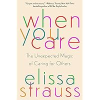 When You Care: The Unexpected Magic of Caring for Others When You Care: The Unexpected Magic of Caring for Others Hardcover Audible Audiobook Kindle Audio CD