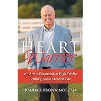 Heart Warrior: An Aortic Dissection, a High-Profile Journey, and a Mended Life Heart Warrior: An Aortic Dissection, a High-Profile Journey, and a Mended Life Paperback Kindle Hardcover