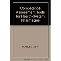 Competence Assessment Tools for Health-System Pharmacies Competence Assessment Tools for Health-System Pharmacies Ring-bound