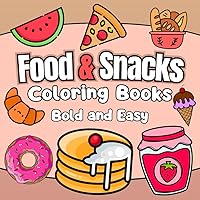 Food and Snacks Coloring Book: Bold and Easy Coloring Book for Kids, Adults and Seniors Featuring Burgers, Fruits, Vegetables, Cupcakes, Drinks and much more!