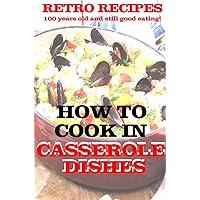 CASSEROLE DISHES - HOW TO COOK IN: RETRO RECIPES CASSEROLE DISHES - HOW TO COOK IN: RETRO RECIPES Kindle