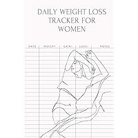 Daily Weight Loss Tracker for Women: Simple Weight Tracker for Women - Weight Loss Notebook